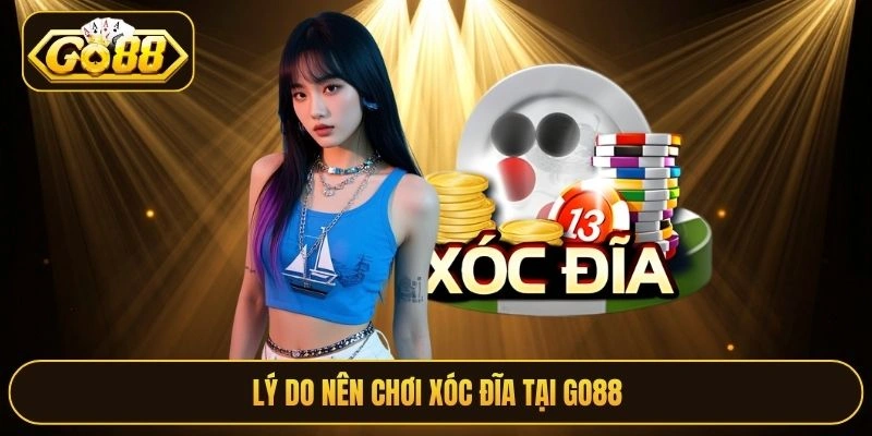 Lý do nên chơi xóc đĩa tại Go88