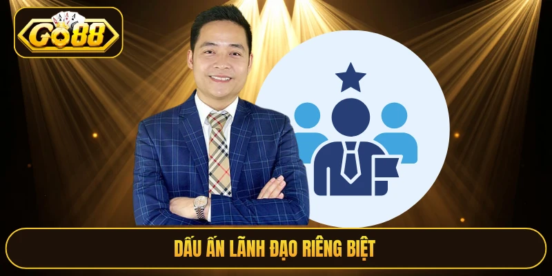 Dấu ấn lãnh đạo riêng biệt 