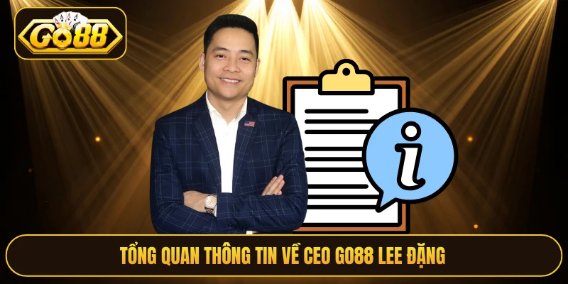 Tổng quan thông tin về CEO Go88 Lee Đặng 