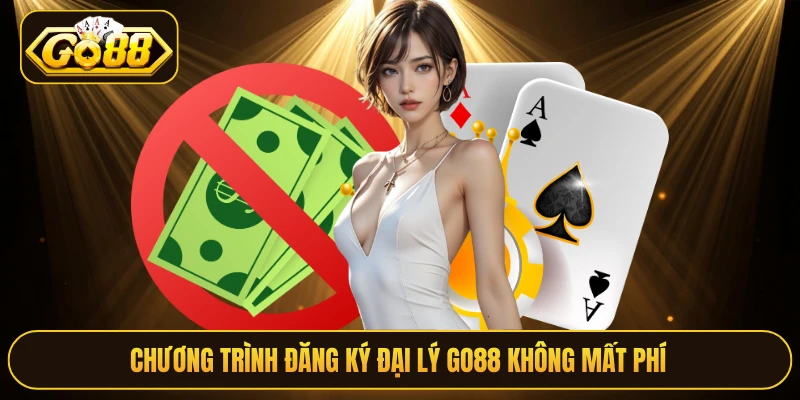 Chương trình đăng ký đại lý Go88 không mất phí 