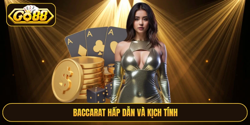 Baccarat hấp dẫn và kịch tính