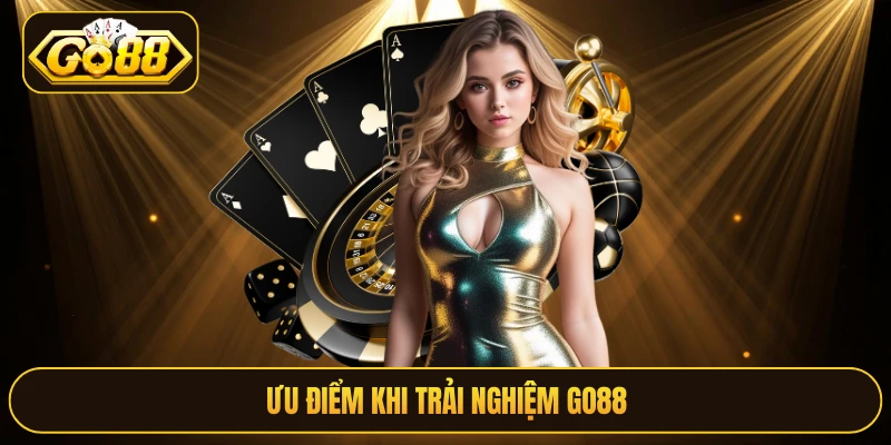 Ưu điểm khi trải nghiệm Go88