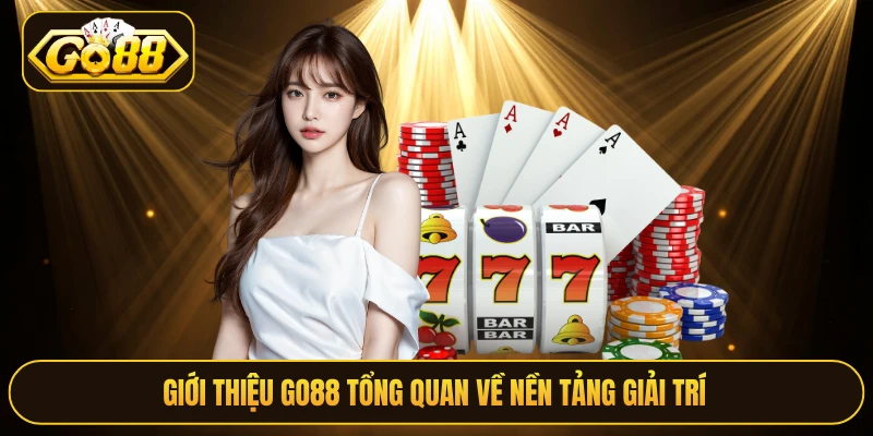 Giới thiệu Go88 tổng quan về nền tảng giải trí 