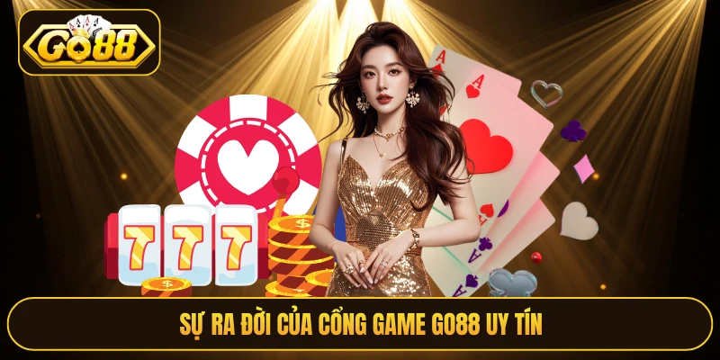 Sự ra đời của cổng game Go88 uy tín
