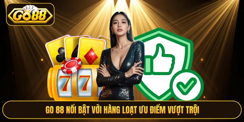 Go 88 nổi bật với hàng loạt ưu điểm vượt trội
