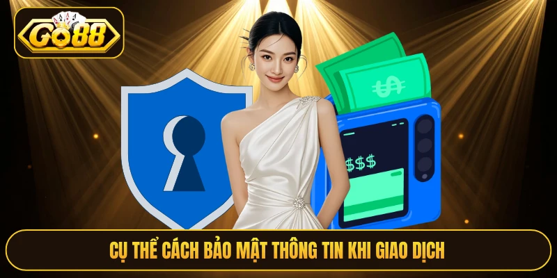Cụ thể cách bảo mật thông tin khi giao dịch 