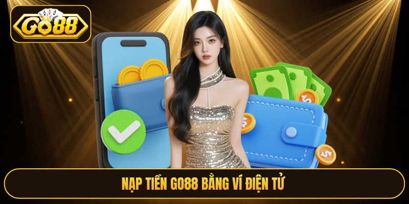 Nạp tiền Go88 bằng ví điện tử 