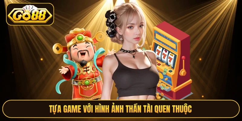 Tựa game với hình ảnh Thần Tài quen thuộc 