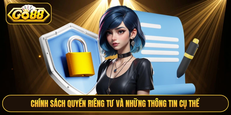 Chính sách quyền riêng tư và những thông tin cụ thể 
