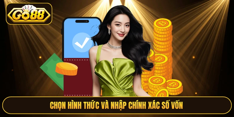 Chọn hình thức và nhập chính xác số vốn 