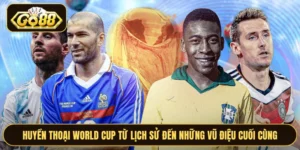 Huyền Thoại World Cup Từ Lịch Sử Đến Những Vũ Điệu Cuối Cùng