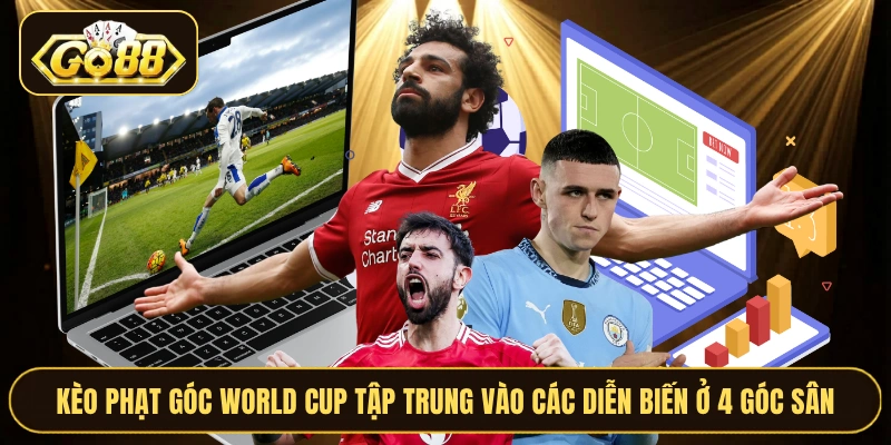 Kèo phạt góc World Cup tập trung vào các diễn biến ở 4 góc sân