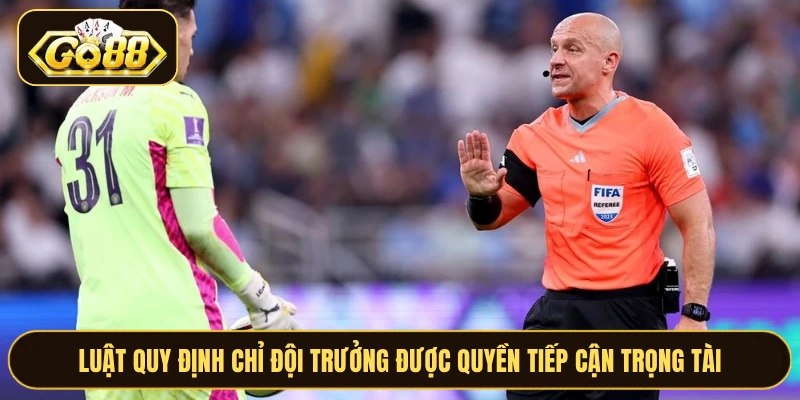 Luật quy định chỉ đội trưởng được quyền tiếp cận trọng tài